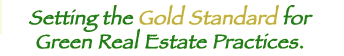 Setting the Gold Standard for Green Real Estate Practices.